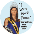 Miss Leader - I Want World Peace - funny Bush picture-ANTI-BUSH BUTTON