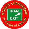 Bush - Steady Leadership in a sign of change IRAQ EXIT-ANTI-BUSH T-SHIRT