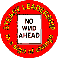 Bush - Steady Leadership in a sign of change NO WMD AHEAD-ANTI-BUSH T-SHIRT