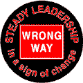 Bush - Steady Leadership in a sign of change WRONG WAY-ANTI-BUSH T-SHIRT