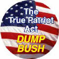 The True Patriot Act - Dump Bush-ANTI-BUSH T-SHIRTS
