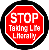 Stop Taking Life Literally--ANTI-WAR BUTTON