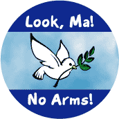 Look Ma No Arms (Peace Dove picture)--FUNNY PEACE BUTTON