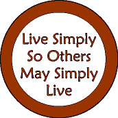 Live Simply So Others May Simply Live - POLITICAL BUTTON