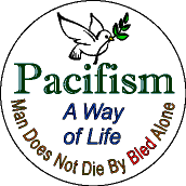 Pacifism - A Way of Life - Man Does Not Die By Bled Alone -- PEACE BUTTON