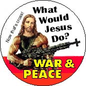 War and Peace - What Would Jesus Do? FUNNY PEACE BUTTON