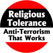 	 Religious Tolerance: Anti-Terrorism that Works--POLITICAL BUTTON