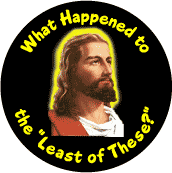 Jesus: What Happened to Least of These - Christian POLITICAL BUTTON