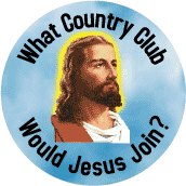 What Country Club Would Jesus Join -- FUNNY WWJD SPIRITUAL BUTTON