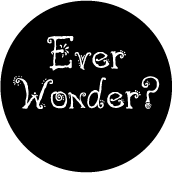 Ever Wonder? SPIRITUAL BUTTON
