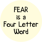  	 FEAR is a Four Letter Word SPIRITUAL BUTTON