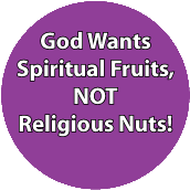 God Wants Spiritual Fruits Not Religious Nuts - FUNNY SPIRITUAL BUTTON