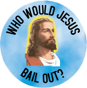 Who Would Jesus Bail Out SPIRITUAL BUTTON