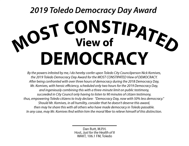 WAKT Just for the Health of It 2019 Toledo Democracy Day Award to City Toledo Councilperson Nick Komives for MOST CONSTIPATE View of DEMOCRACY
