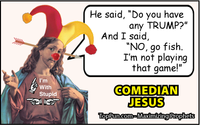 Comedian Jesus: Any TRUMP? NO, Go Fish, Not Playing That Game