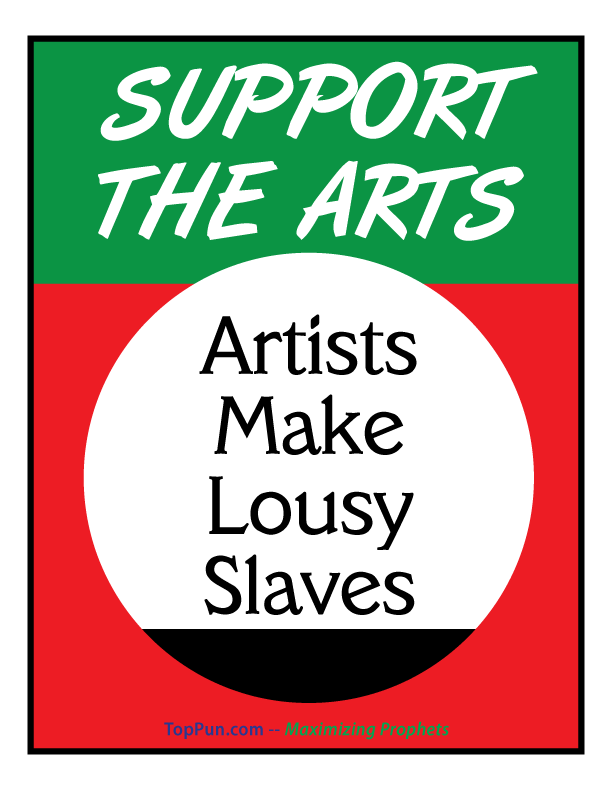 FREE POLITICAL POSTER - SUPPORT THE ARTS - Artists Make Lousy Slaves