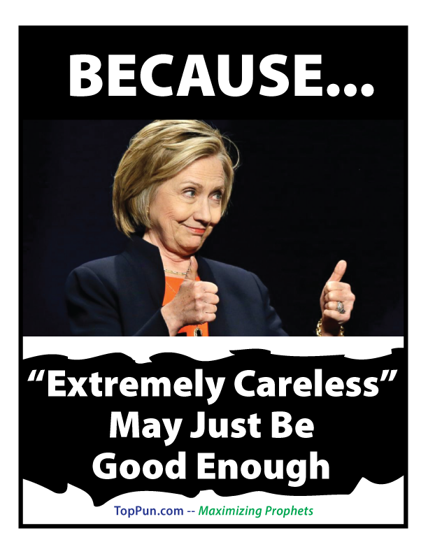 Hillary Clinton Free Poster: BECAUSE "Extremely Careless" May Just Be Good Enough