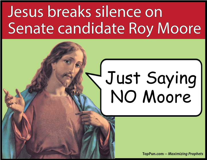 FREE POSTER: Jesus breaks silence on Senate candidate Roy Moore Just Saying NO Moore