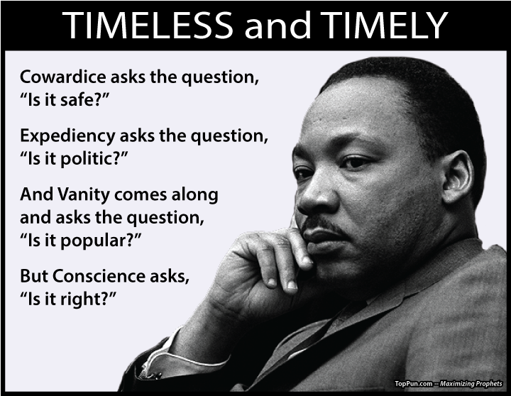 MLK Quote - TIMELESS and TIMELY Questions of Cowardice, Expediency, Vanity, and Conscience