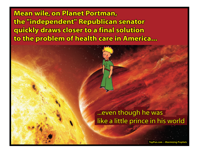 FREE POSTER: Mean wile, on Planet Portman, the "independent" Republican senator quickly draws closer to a final solution to the problem of health care in America