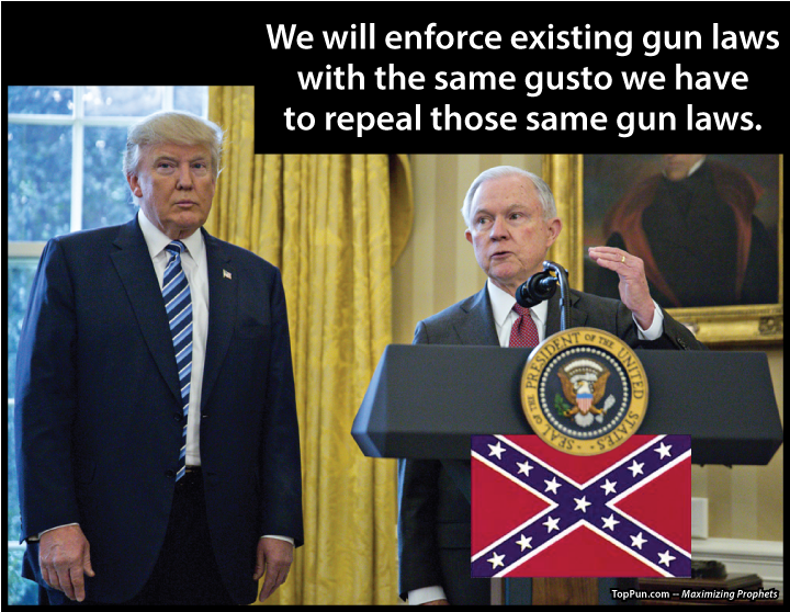 FREE Gun Control POSTER: Prez Donald Trump and Jefferson Beauregard Sessions - We will enforce existing gun laws with the same gusto we have to repeal those same gun laws.ai