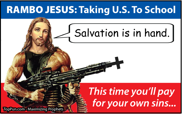 RAMBO JESUS: Taking the U.S. To School - Salvation is in Hand - This Time You'll Pay For Your Own Sins