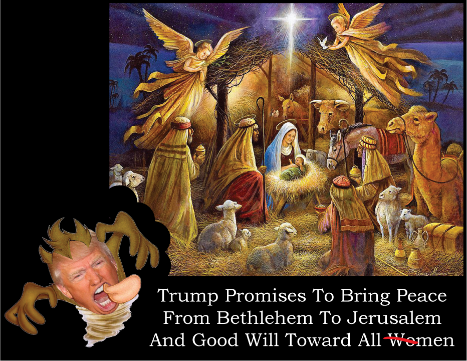 FREE POSTER: TRUMP Promises to Bring Peace From Bethlehem to Jerusalem And Good Will Toward All Men (Women Not So Much) NATIVITY Scene with TASMANIAN Devil Trump.