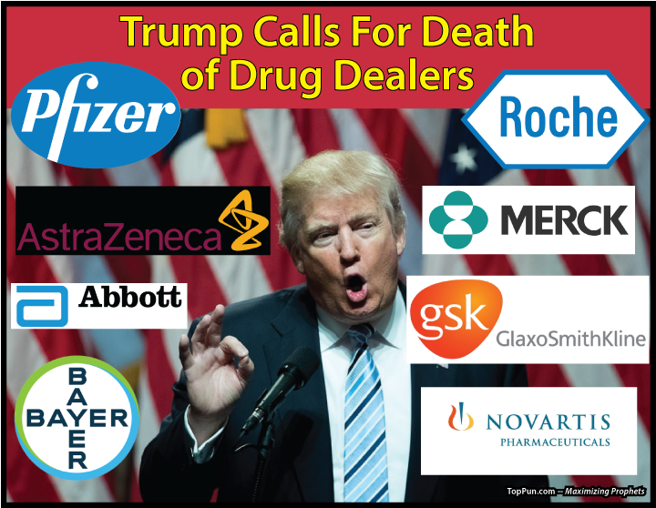 FREE POLITICAL POSTER: Trump Calls For Death of Drug Dealers - Pharmaceutical Companies As Corporate Persons?