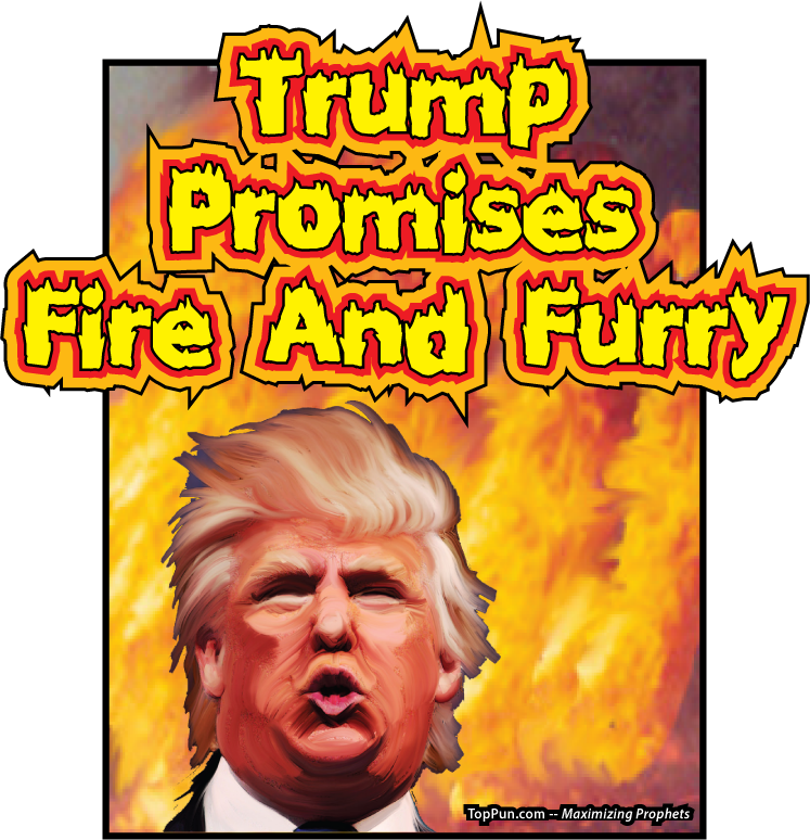 Trump Promises Fire and Furry