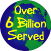 Planet Earth - Over 6 Billion Served