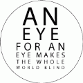 An Eye For An Eye Makes The Whole World Blind [Eye Chart] ANTI-WAR BUTTON