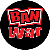 BAN War ANTI-WAR BUTTON