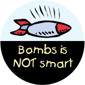 Bombs Is Not Smart (bomb graphic) - FUNNY ANTI-WAR T-SHIRT