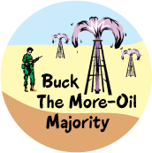 Buck The More-Oil Majority ANTI-WAR BUTTON