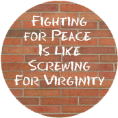 Fighting for Peace Is Like Screwing For Virginity ANTI-WAR MAGNET