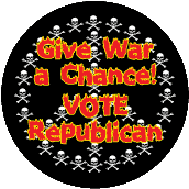 Give War a Chance! Vote Republican - FUNNY ANTI-WAR STICKERS