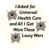 I Asked for Universal Health Care and All I Got Was These Lousy Wars ANTI-WAR T-SHIRT