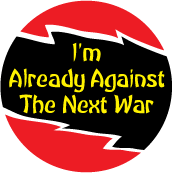 I'm Already Against The Next War ANTI-WAR T-SHIRT