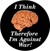 I think, therefore I'm against war [Brain graphic] ANTI-WAR BUMPER STICKER