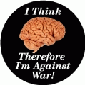 I think, therefore I'm against war [Brain graphic] ANTI-WAR BUTTON