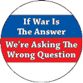 If War Is The Answer We're Asking The Wrong Question ANTI-WAR KEY CHAIN