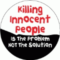 Killing Innocent People Is The Problem, Not The Solution ANTI-WAR BUMPER STICKER