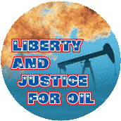 Liberty and Justice for Oil ANTI-WAR BUTTON