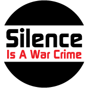 Silence Is A War Crime ANTI-WAR BUTTON