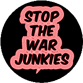Stop The War Junkies ANTI-WAR BUTTON