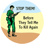 Stop Them Before They Tell Me To Kill Again (Soldier) ANTI-WAR BUTTON