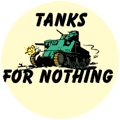 Tanks For Nothing - FUNNY ANTI-WAR BUTTON