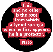 This and no other is the root from which a tyrant springs - when he first appears, he is a protector. Plato quote ANTI-WAR BUMPER STICKER