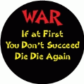 WAR - If at First You Don't Succeed Die Die Again ANTI-WAR STICKERS