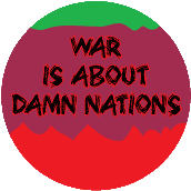 WAR is About Damn Nations - FUNNY ANTI-WAR BUTTON